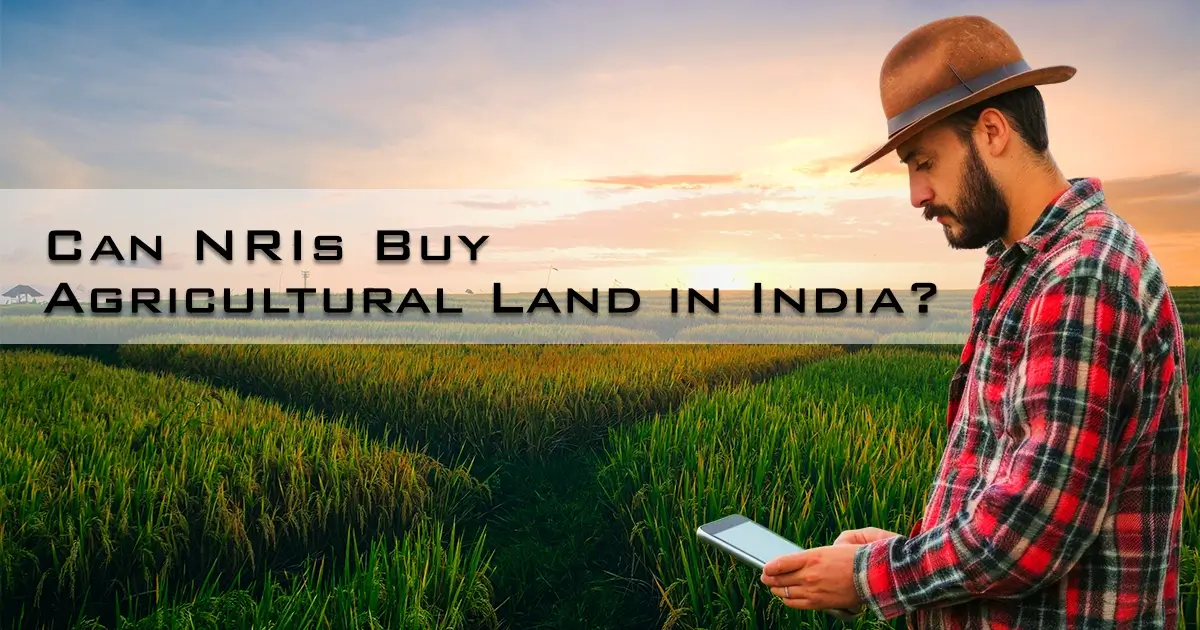 Can NRIs Buy Agricultural Land in India?